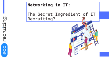 Networking in IT: The Secret Ingredient of IT Recruiting?
